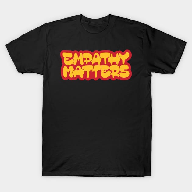 Empathy matters T-Shirt by ZagachLetters